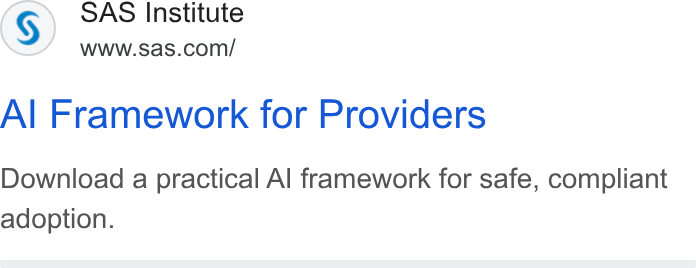 SAS ad on Google Ads: Al Framework for Providers Download a practical Al framework for safe, compliant adoption.