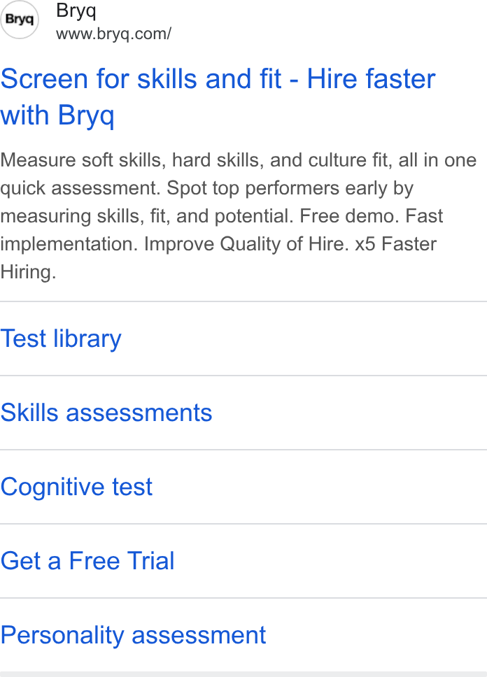 Bryq ad on Google Ads: Screen for skills and fit - Hire faster with Bryq Measure soft skills, hard skills, and culture fit, all in one quick assessment. Spot top performers early by measuring skills, fit, and potential. Free demo. Fast implementation. Improve Quality of Hire. x5 Faster Hiring. Test library Skills assessments Cognitive test Get a Free Trial Personality assessment