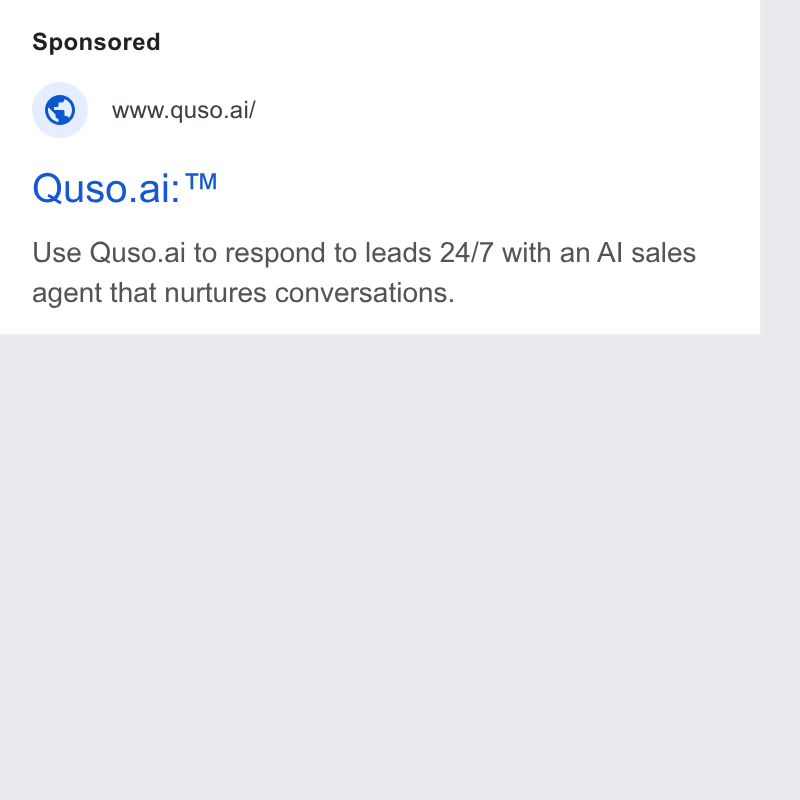 quso.ai ad on Google Ads: www.quso.ai/ Quso.ai:™ Use Quso.ai to respond to leads 24/7 with an Al sales agent that nurtures conversations.