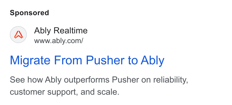 Ably ad on Google Ads: Migrate From Pusher to Ably See how Ably outperforms Pusher on reliability, customer support, and scale.