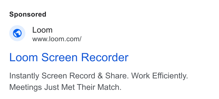 Loom ad on Google Ads: Loom Screen Recorder Instantly Screen Record & Share. Work Efficiently. Meetings Just Met Their Match.