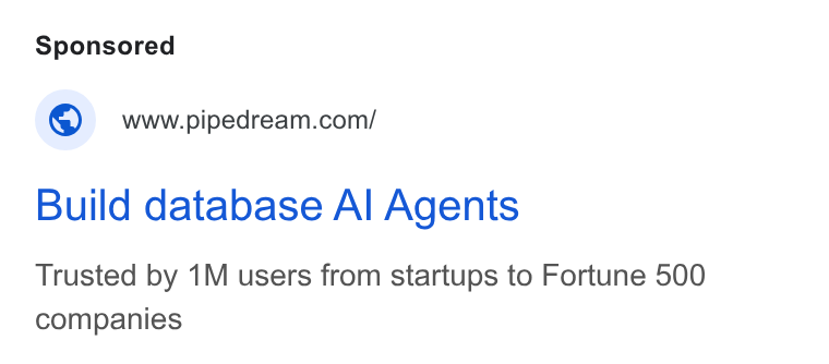 Pipedream ad on Google Ads: Build database Al Agents Trusted by 1M users from startups to Fortune 500 companies