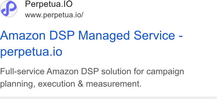 Perpetua ad on Google Ads: Perpetua.l O www.perpetua.io/ Amazon DSP Managed Service - perpetua.io Full-service Amazon DSP solution for campaign planning, execution & measurement.