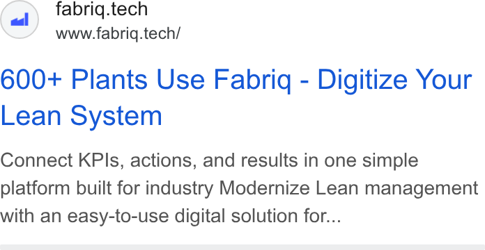 fabriq ad on Google Ads: fabriq.tech www.fabriq.tech/ 600+ Plants Use Fabrig - Digitize Your Lean System Connect KPIs, actions, and results in one simple platform built for industry Modernize Lean management with an easy-to-use digital solution for...
