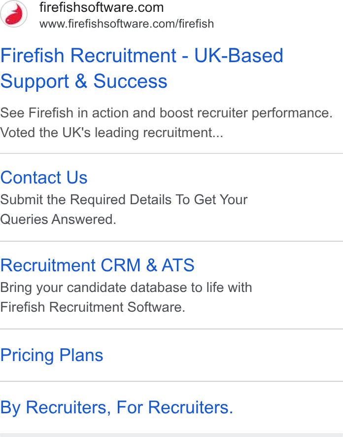 Firefish Software ad on Google Ads: www.firefishsoftware.com/firefish Firefish Recruitment - UK-Based Support & Success See Firefish in action and boost recruiter performance. Voted the UK's leading recruitment... Contact Us Submit the Required Details To Get Your Queries Answered. Recruitment CRM & ATS Bring your candidate database to life with Firefish Recruitment Software. Pricing Plans By Recruiters, For Recruiters.