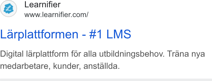 Learnifier ad on Google Ads: Larplattformen - #1 LMS Digital larplattform for alla utbildningsbehov. Trana nya medarbetare, kunder, anstallda.
