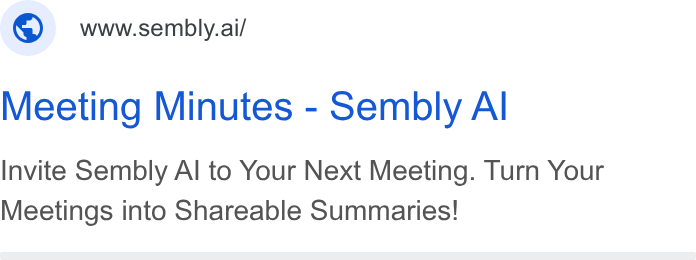 Sembly AI ad on Google Ads: www.sembly.ai/ Meeting Minutes - Sembly Al Invite Sembly Al to Your Next Meeting. Turn Your Meetings into Shareable Summaries!