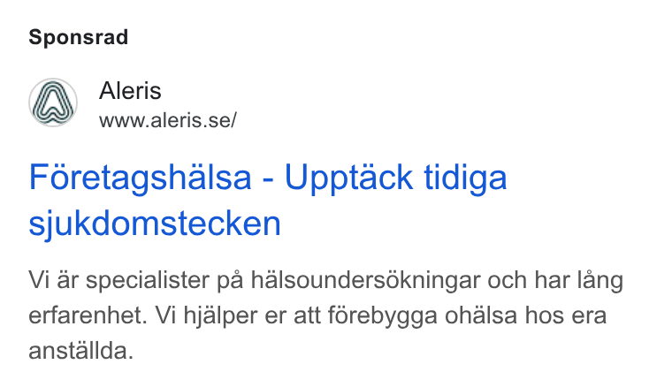 Aleris ad on Google Ads: Sponsrad Foretagshalsa - Upptack tidiga sjukdomstecken Vi ar specialister pa halsoundersdkningar och har lang erfarenhet. Vi hjalper er att forebygga ohalsa hos era anstallda.