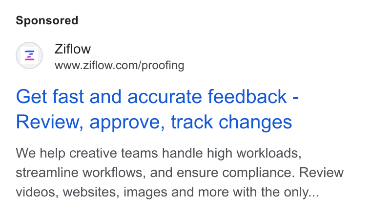 Ziflow ad on Google Ads: Get fast and accurate feedback - Review, approve, track changes We help creative teams handle high workloads, streamline workflows, and ensure compliance. Review videos, websites, images and more with the only...
