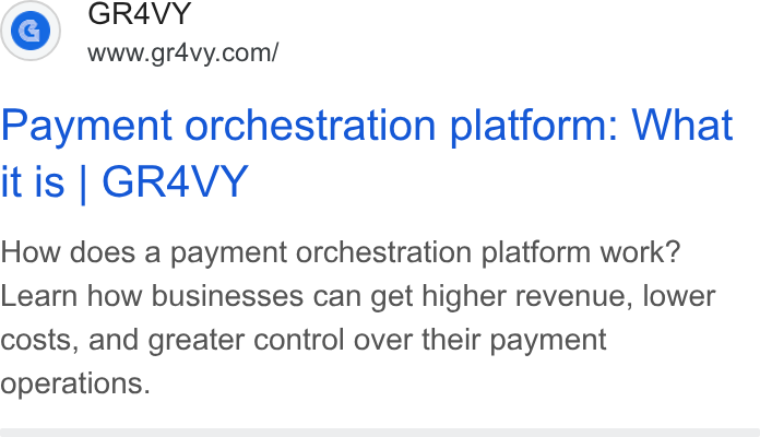 Gr4vy ad on Google Ads: Payment orchestration platform: What itis | GRAVY How does a payment orchestration platform work? Learn how businesses can get higher revenue, lower costs, and greater control over their payment operations.