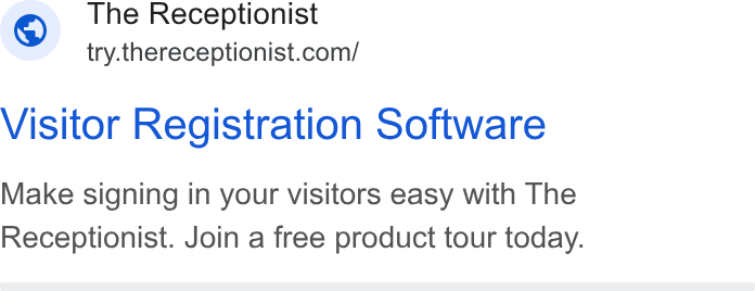 The Receptionist ad on Google Ads: Visitor Registration Software Make signing in your visitors easy with The Receptionist. Join a free product tour today.