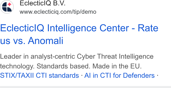 EclecticIQ ad on Google Ads: Eclecticl Q Intelligence Center - Rate us vs. Anomali Leader in analyst-centric Cyber Threat Intelligence technology. Standards based. Made in the EU. STIX/TAXII CTI standards - Al in CTI for Defenders -