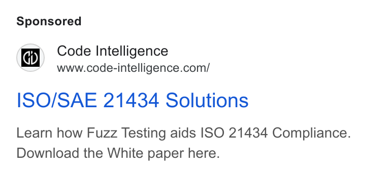 Code Intelligence ad on Google Ads: ISO/SAE 21434 Solutions Learn how Fuzz Testing aids ISO 21434 Compliance. Download the White paper here.