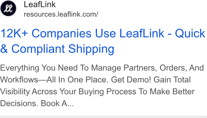 LeafLink ad on Google Ads: 12K+ Companies Use Leaf Link - Quick Compliant Shipping Everything You Need To Manage Partners, Orders, And Workflows—All In One Place. Get Demo! Gain Total Visibility Across Your Buying Process To Make Better Decisions. Book A...