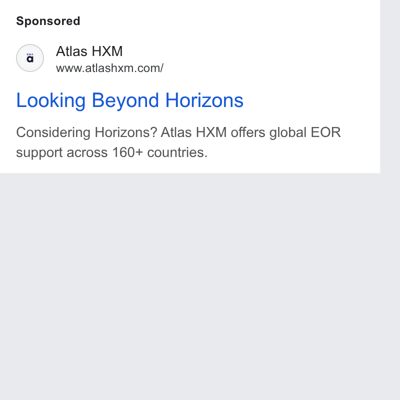 Atlas ad on Google Ads: Looking Beyond Horizons Considering Horizons? Atlas HXM offers global EOR support across 160+ countries.