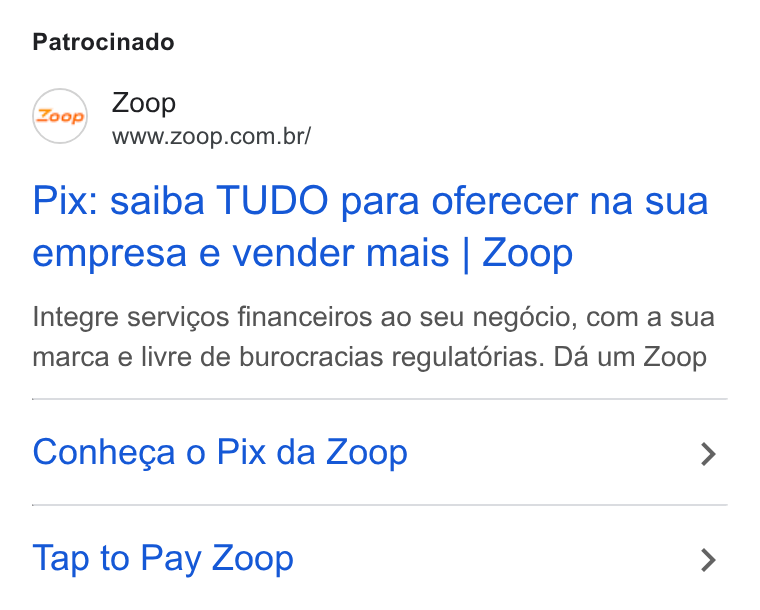 Zoop ad on Google Ads: Patrocinado Pix: saiba TUDO para oferecer na sua empresa e vender mais | Zoop Integre servicos financeiros ao seu negdécio, com a sua marca e livre de burocracias regulatorias. Da um Zoop Conhega o Pix da Zoop > Tap to Pay Zoop >