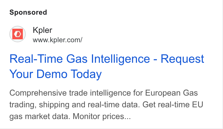 Kpler ad on Google Ads: Real-Time Gas Intelligence - Request Your Demo Today Comprehensive trade intelligence for European Gas trading, shipping and real-time data. Get real-time EU gas market data. Monitor prices...
