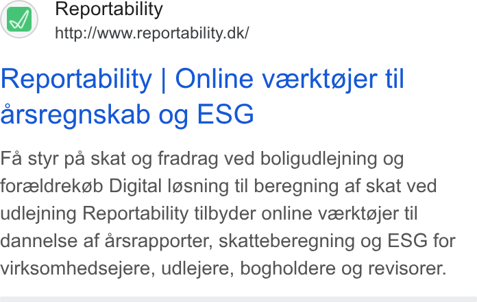 Reportability ad on Google Ads: Reportability | Online vaerktgjer til arsregnskab og ESG Fa styr pa skat og fradrag ved boligudlejning og forzeldrekg@b Digital losning til beregning af skat ved udlejning Reportability tilbyder online veerktajer til dannelse af arsrapporter, skatteberegning og ESG for virksomhedsejere, udlejere, bogholdere og revisorer.