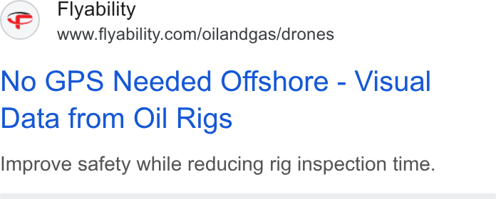 Flyability ad on Google Ads: No GPS Needed Offshore - Visual Data from Oil Rigs Improve safety while reducing rig inspection time.