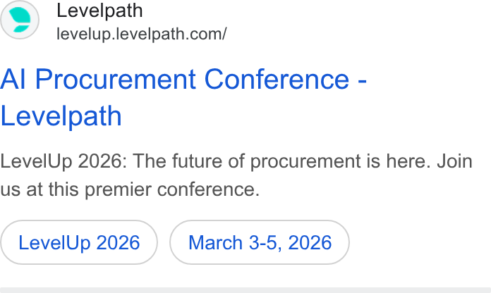 Levelpath ad on Google Ads: Al Procurement Conference - Levelpath Level Up 2026: The future of procurement is here. Join us at this premier conference. Level Up 2026 March 3-5, 2026