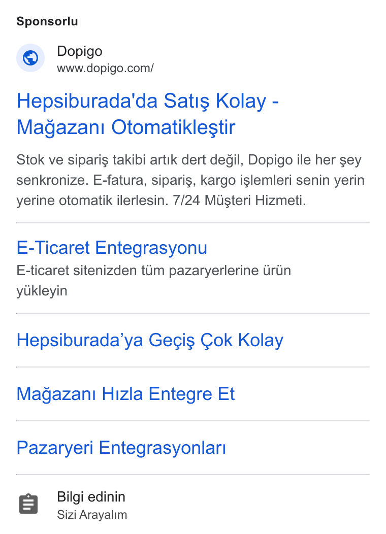Dopigo ad on Google Ads: Sponsorlu Hepsiburada'da Satis Kolay - Magazani Otomatiklestir Stok ve siparis takibi artik dert degil, Dopigo ile her sey senkronize. E-fatura, siparig, kargo iglemleri senin yerin yerine otomatik ilerlesin. 7/24 Misteri Hizmeti. E-Ticaret Entegrasyonu E-ticaret sitenizden tum pazaryerlerine Grin yiikleyin Hepsiburada’ya Gecis Gok Kolay Magazani Hizla Entegre Et Pazaryeri Entegrasyonlari Bilgi edinin Sizi Arayalim