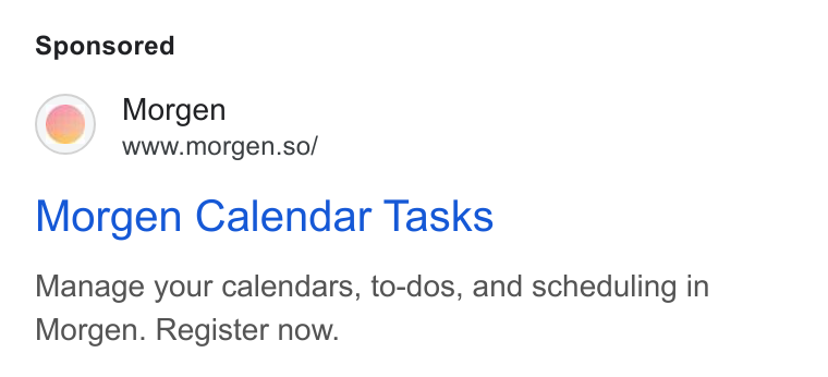 Morgen ad on Google Ads: Morgen www.morgen.so/ Morgen Calendar Tasks Manage your calendars, to-dos, and scheduling in Morgen. Register now.