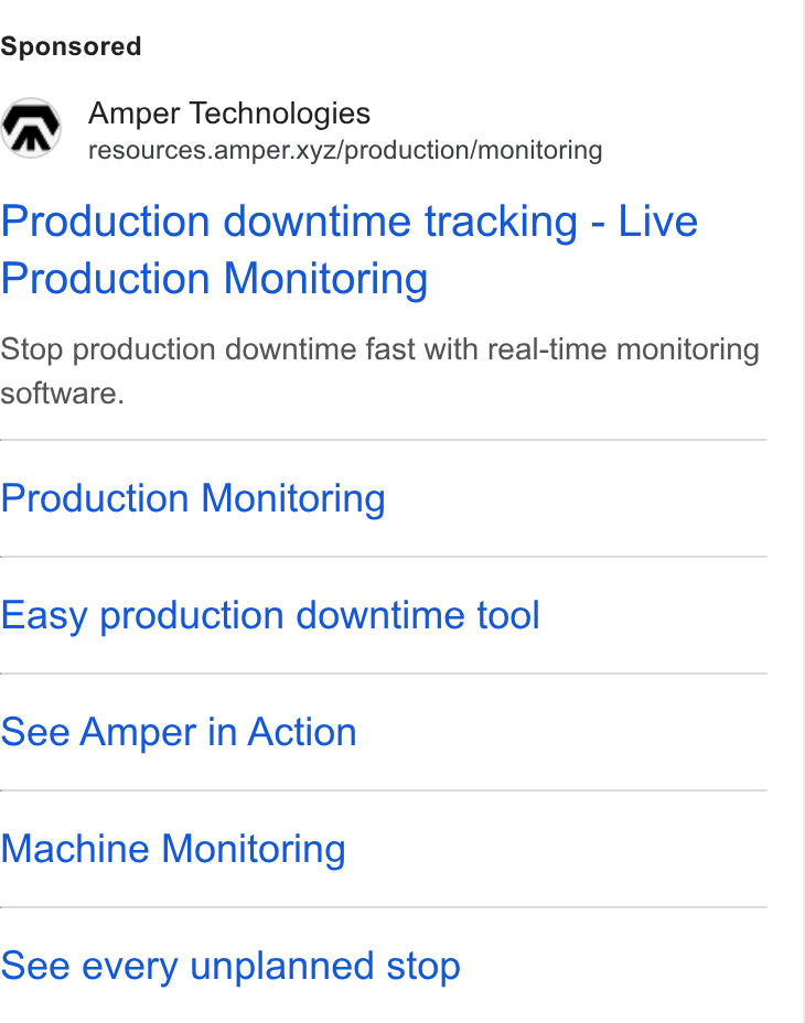 Amper Technologies ad on Google Ads: Amper Technologies resources.amper.xyz/production/monitoring Production downtime tracking - Live Production Monitoring Stop production downtime fast with real-time monitoring software. Production Monitoring Easy production downtime tool See Amper in Action Machine Monitoring See every unplanned stop