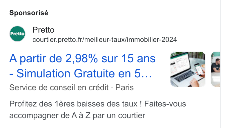 Pretto ad on Google Ads: Sponsorisé A partir de 2,98% sur 15 ans Simulation Gratuite en 5... Service de conseil en crédit - Paris Pretto rd “y Profitez des 1éres baisses des taux ! Faites-vous accompagner de A a Z par un courtier