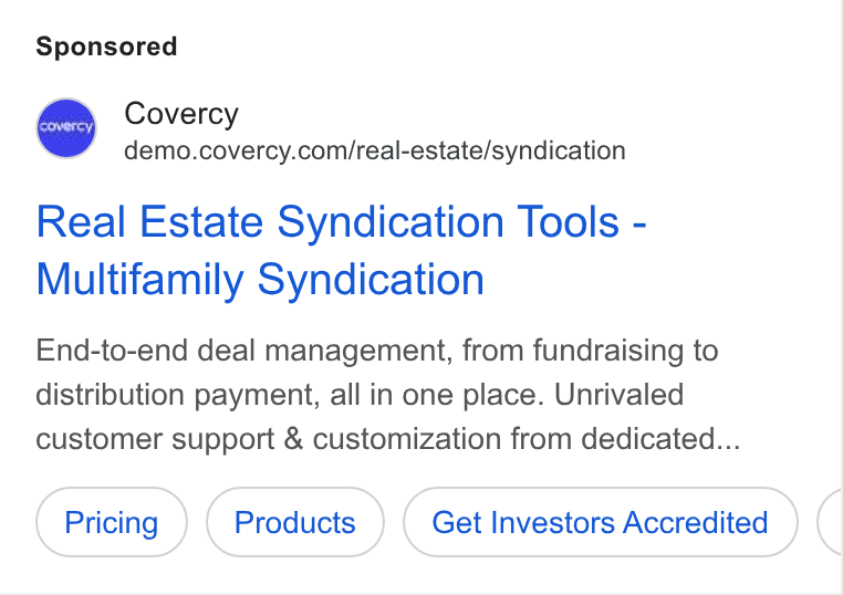Covercy ad on Google Ads: Real Estate Syndication Tools - Multifamily Syndication End-to-end deal management, from fundraising to distribution payment, all in one place. Unrivaled customer support & customization from dedicated... Get Investors Accredited