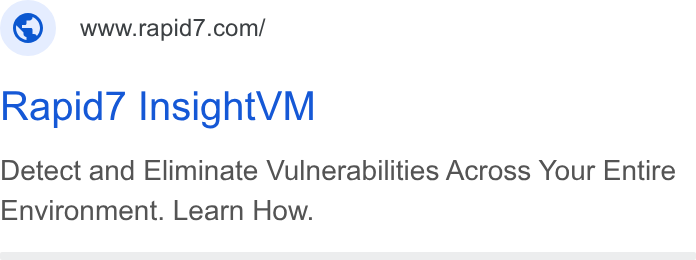 Rapid7 ad on Google Ads: Rapid7 Insight VM Detect and Eliminate Vulnerabilities Across Your Entire Environment. Learn How.