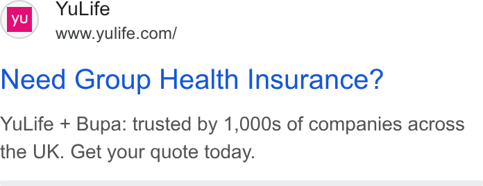 YuLife ad on Google Ads: Need Group Health Insurance? Yu Life + Bupa: trusted by 1,000s of companies across the UK. Get your quote today.