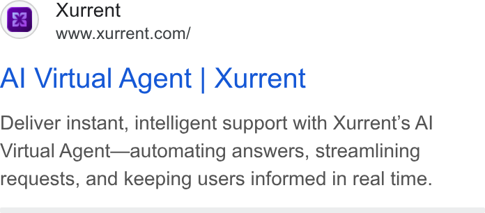Xurrent ad on Google Ads: Al Virtual Agent | Xurrent Deliver instant, intelligent support with Xurrent’s Al Virtual Agent—automating answers, streamlining requests, and keeping users informed in real time.
