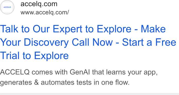 ACCELQ ad on Google Ads: www.accelq.com/ Talk to Our Expert to Explore - Make Your Discovery Call Now - Start a Free Trial to Explore ACCELQ comes with Gen Al that learns your app, generates & automates tests in one flow.