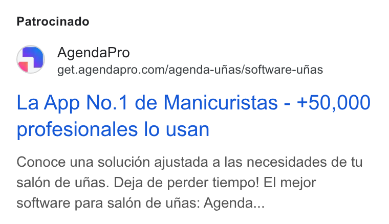AgendaPro ad on Google Ads: Patrocinado La App No.1 de Manicuristas - +50,000 profesionales lo usan Conoce una solucién ajustada a las necesidades de tu salon de ufas. Deja de perder tiempo! El mejor software para salén de ufas: Agenda...