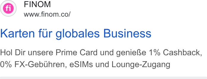 Finom ad on Google Ads: Karten fur globales Business Hol Dir unsere Prime Card und genie Re 1% Cashback, 0% FX-Gebuhren, e SIMs und Lounge-Zugang