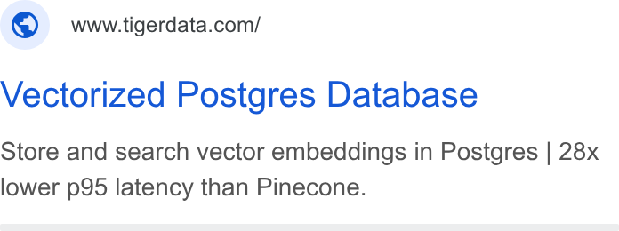 Tiger Data ad on Google Ads: Vectorized Postgres Database Store and search vector embeddings in Postgres | 28x lower p95 latency than Pinecone.