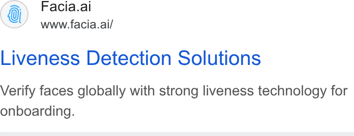 Facia ad on Google Ads: Facia.ai www.facia.ai/ Liveness Detection Solutions Verify faces globally with strong liveness technology for onboarding.