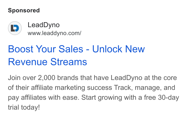 LeadDyno ad on Google Ads: Boost Your Sales - Unlock New Revenue Streams Join over 2,000 brands that have Lead Dyno at the core of their affiliate marketing success Track, manage, and pay affiliates with ease. Start growing with a free 30-day trial today!