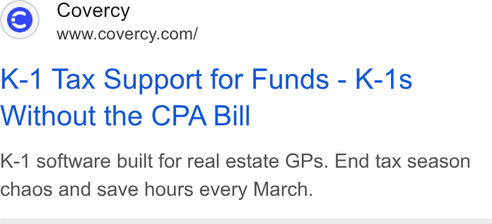 Covercy ad on Google Ads: K-1 Tax Support for Funds - K-1s Without the CPA Bill K-1 software built for real estate GPs. End tax season chaos and save hours every March.