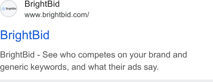 BrightBid ad on Google Ads: Bright Bid Bright Bid - See who competes on your brand and generic keywords, and what their ads say.