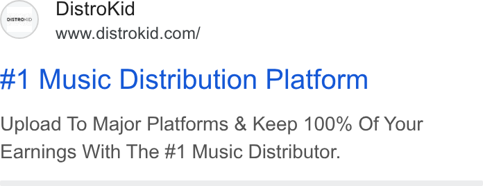 DistroKid ad on Google Ads: #1 Music Distribution Platform Upload To Major Platforms & Keep 100% Of Your Earnings With The #1 Music Distributor.