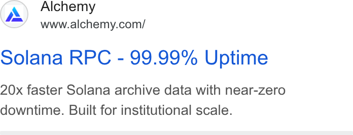 Alchemy ad on Google Ads: Solana RPC - 99.99% Uptime 20x faster Solana archive data with near-zero downtime. Built for institutional scale.