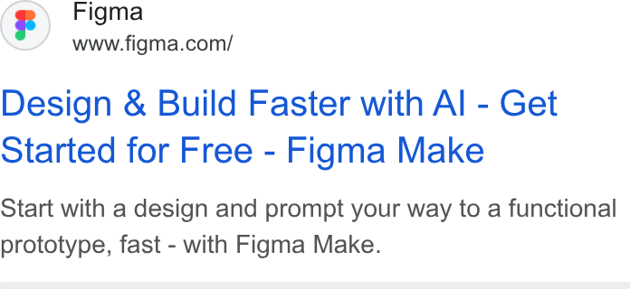 Figma ad on Google Ads: Design & Build Faster with Al - Get otarted for Free - Figma Make Start with a design and prompt your way to a functional prototype, fast - with Figma Make.