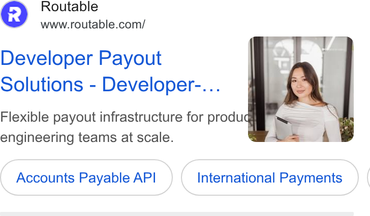Routable ad on Google Ads: Developer Payout Solutions - Developer-... Flexible payout infrastructure for produ engineering teams at scale. Accounts (Accounts Payable API_) API International ( international Payments. (