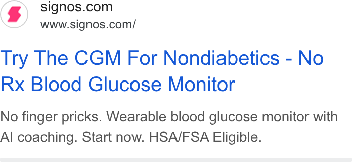 Signos ad on Google Ads: www.signos.com/ Try The CGM For Nondiabetics - No Rx Blood Glucose Monitor No finger pricks. Wearable blood glucose monitor with Al coaching. Start now. HSA/FSA Eligible.