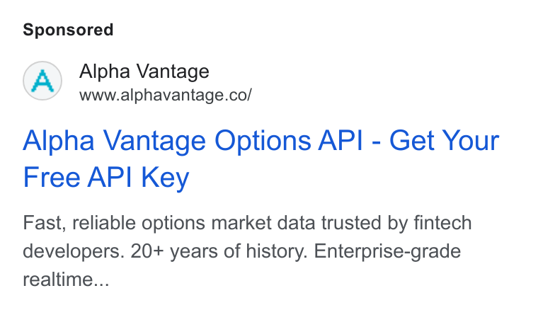 Alpha Vantage ad on Google Ads: Alpha Vantage Options API - Get Your Free API Key Fast, reliable options market data trusted by fintech developers. 20+ years of history. Enterprise-grade realtime...