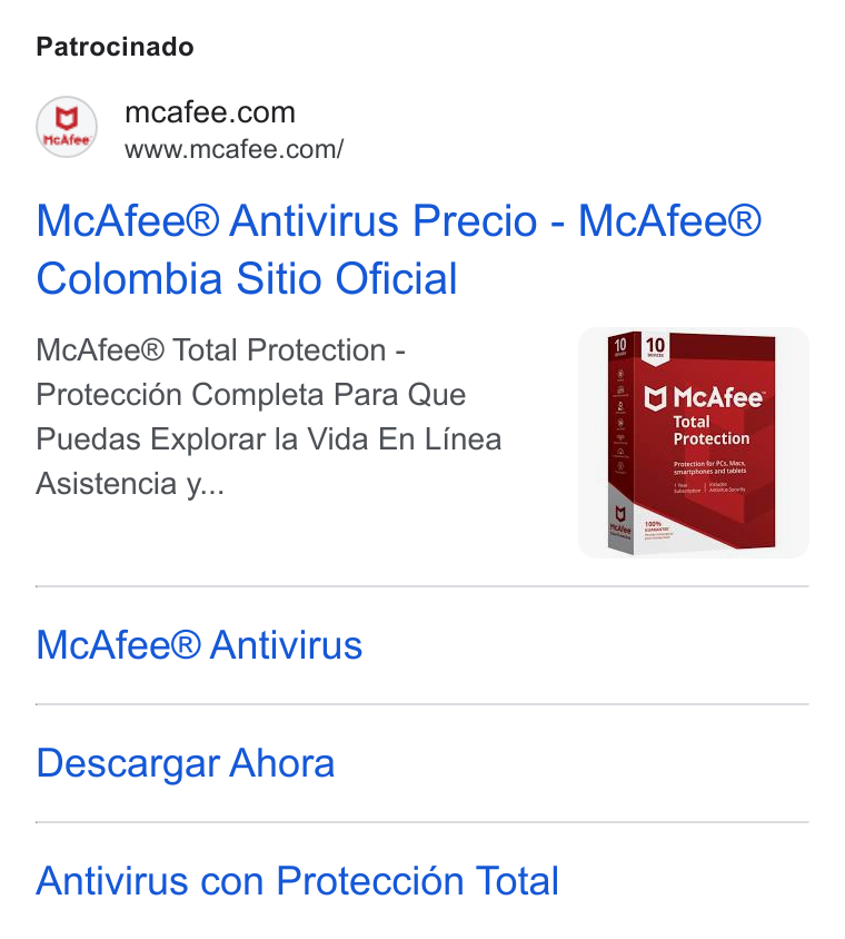 McAfee ad on Google Ads: Ye” www.mcafee.com/ Mc Afee® Antivirus Precio - Mc Afee® Colombia Sitio Oficial Mc Afee® Total Protection - Proteccién Completa Para Que Puedas Explorar la Vida En Linea Asistencia y... Mc Afee® Antivirus Descargar Ahora Antivirus con Proteccién Total