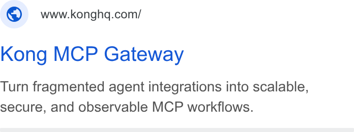 Kong ad on Google Ads: Kong MCP Gateway Turn fragmented agent integrations into scalable, secure, and observable MCP workflows.