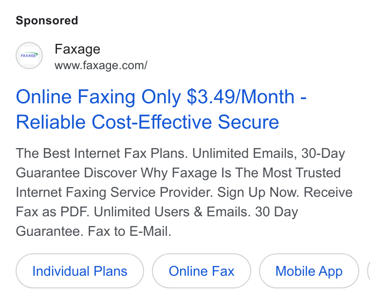 Faxage ad on Google Ads: Online Faxing Only $3.49/Month - Reliable Cost-Effective Secure The Best Internet Fax Plans. Unlimited Emails, 30-Day Guarantee Discover Why Faxage Is The Most Trusted Internet Faxing Service Provider. Sign Up Now. Receive Fax as PDF. Unlimited Users & Emails. 30 Day Guarantee. Fax to E-Mail. Individual Plans Mobile App (