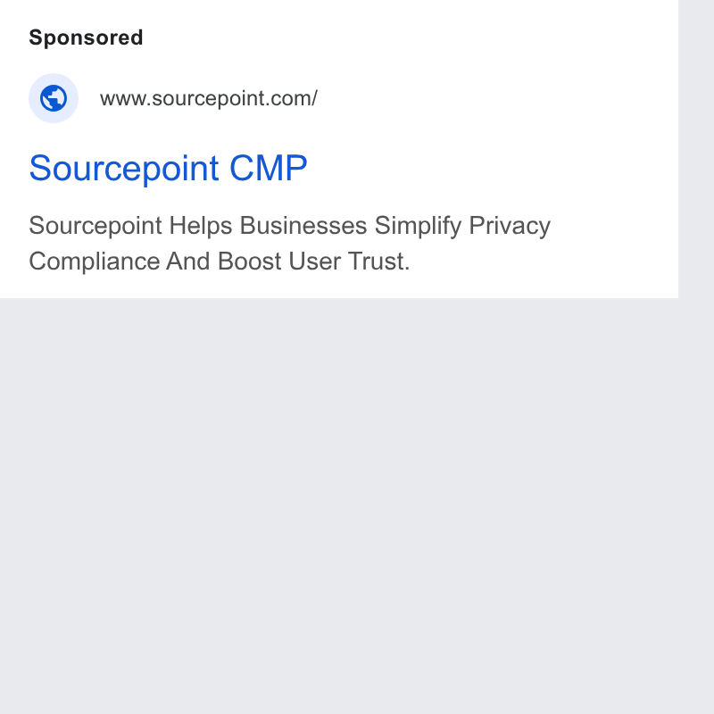 Sourcepoint ad on Google Ads: Sourcepoint CMP Sourcepoint Helps Businesses Simplify Privacy Compliance And Boost User Trust.